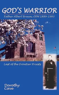 Le guerrier de Dieu : Le Père Albert Braun, OFM 1889-1983 - God's Warrior: Father Albert Braun, OFM 1889-1983