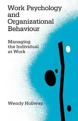 Psychologie du travail et comportement organisationnel : Gérer l'individu au travail - Work Psychology and Organizational Behaviour: Managing the Individual at Work