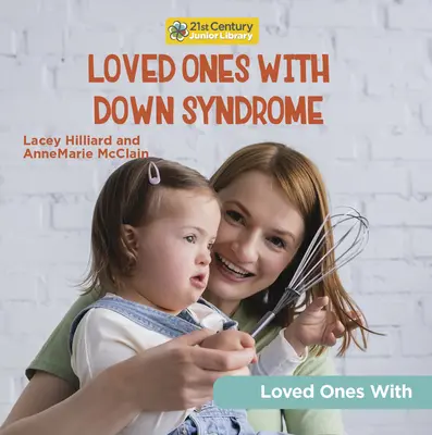 Les personnes atteintes du syndrome de Down - Loved Ones with Down Syndrome
