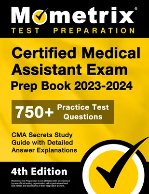 Le livre de préparation à l'examen d'assistant médical certifié 2023-2024 - 750+ questions de test pratiques, guide d'étude CMA Secrets avec des explications détaillées des réponses : [4th E - Certified Medical Assistant Exam Prep Book 2023-2024 - 750+ Practice Test Questions, CMA Secrets Study Guide with Detailed Answer Explanations: [4th E