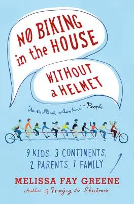 Pas de vélo à la maison sans casque : 9 enfants, 3 continents, 2 parents, 1 famille - No Biking in the House Without a Helmet: 9 Kids, 3 Continents, 2 Parents, 1 Family