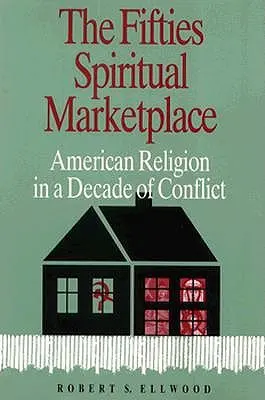 Le marché spirituel des années cinquante : La religion américaine dans une décennie de conflits - The Fifties Spiritual Marketplace: American Religion in a Decade of Conflict