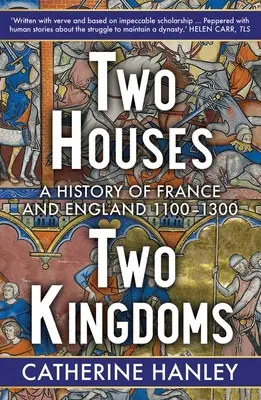 Deux maisons, deux royaumes : Une histoire de la France et de l'Angleterre, 1100-1300 - Two Houses, Two Kingdoms: A History of France and England, 1100-1300
