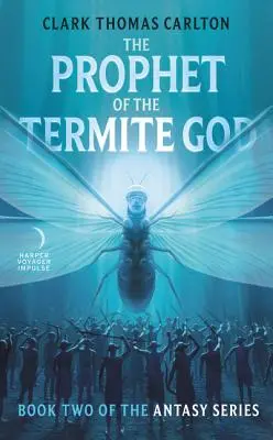 Le prophète du dieu termite : Deuxième tome de la série Antasy - The Prophet of the Termite God: Book Two of the Antasy Series