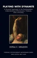 Jouer avec la dynamite - Une approche personnelle de la compréhension psychanalytique des perversions, de la violence et de la criminalité - Playing with Dynamite - A Personal Approach to the Psychoanalytic Understanding of Perversions, Violence, and Criminality