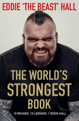 Le livre le plus fort du monde : Dix rounds. Dix leçons. Un Eddie Hall - The World's Strongest Book: Ten Rounds. Ten Lessons. One Eddie Hall