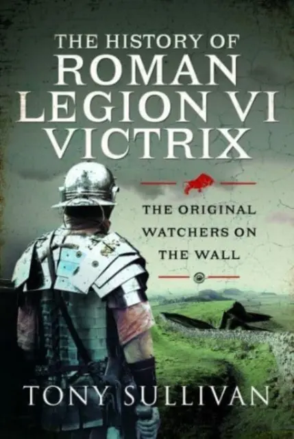 L'histoire de la légion romaine VI Victrix : Les premiers gardiens du mur - The History of Roman Legion VI Victrix: The Original Watchers on the Wall