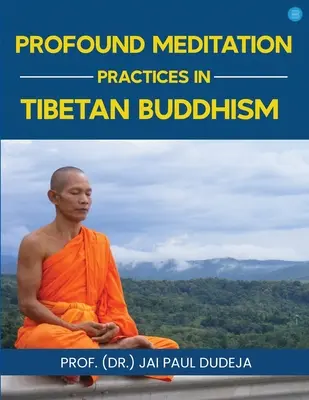 Profondes pratiques de méditation dans le bouddhisme tibétain (Paul Dudeja Prof (Dr ). Jai) - Profound Meditation Practices in Tibetan Buddhism (Paul Dudeja Prof (Dr ). Jai)