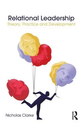 Leadership relationnel : Théorie, pratique et développement - Relational Leadership: Theory, Practice and Development