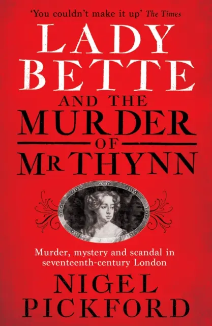 Lady Bette et le meurtre de MR Thynn : une histoire scandaleuse de mariage et de trahison dans l'Angleterre de la Restauration - Lady Bette and the Murder of MR Thynn: A Scandalous Story of Marriage and Betrayal in Restoration England