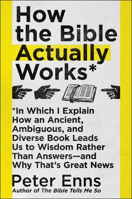 Le fonctionnement de la Bible : Dans lequel j'explique comment un livre ancien, ambigu et diversifié nous conduit à la sagesse plutôt qu'à des réponses - et pourquoi c'est le cas. - How the Bible Actually Works: In Which I Explain How an Ancient, Ambiguous, and Diverse Book Leads Us to Wisdom Rather Than Answers--And Why That's