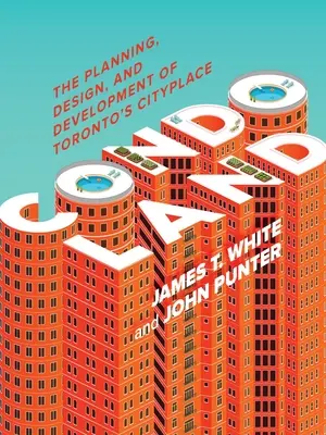 Condoland : La planification, la conception et le développement du centre-ville de Toronto - Condoland: The Planning, Design, and Development of Toronto's Cityplace