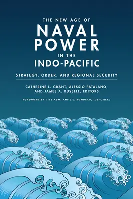 Le nouvel âge de la puissance navale dans l'Indo-Pacifique : stratégie, ordre et sécurité régionale - The New Age of Naval Power in the Indo-Pacific: Strategy, Order, and Regional Security