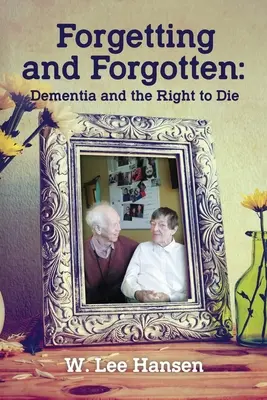 Oubli et oubli : La démence et le droit de mourir - Forgetting and Forgotten: Dementia and the Right to Die