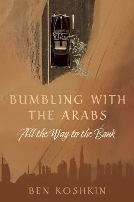 Les Arabes et la banque : un vrai casse-tête - Bumbling with the Arabs All the Way to the Bank