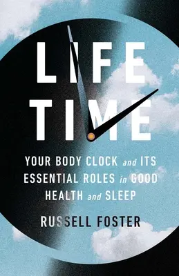 Life Time : L'horloge biologique et ses rôles essentiels dans la santé et le sommeil - Life Time: Your Body Clock and Its Essential Roles in Good Health and Sleep