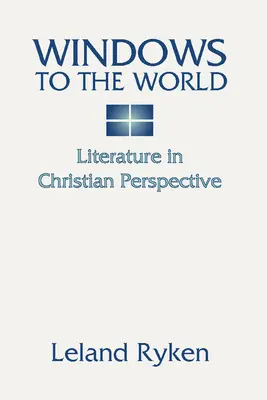 Fenêtres sur le monde : La littérature dans une perspective chrétienne : - Windows to the World: Literature in Christian Perspective: