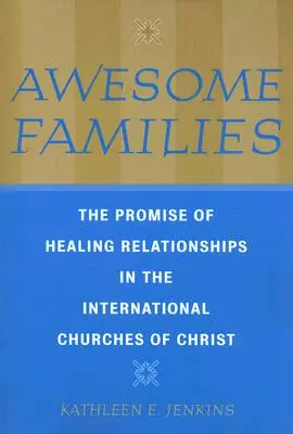 Des familles formidables : La promesse de guérison des relations dans les Eglises internationales du Christ - Awesome Families: The Promise of Healing Relationships in the International Churches of Christ