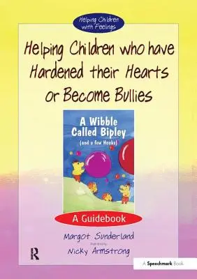 Aider les enfants qui se sont endurcis ou qui sont devenus des brutes : Un guide - Helping Children Who Have Hardened Their Hearts or Become Bullies: A Guidebook