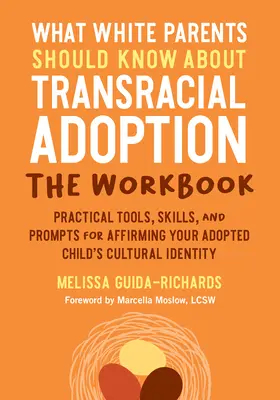 Ce que les parents blancs doivent savoir sur l'adoption transraciale - Le cahier d'exercices : Outils pratiques, compétences et suggestions pour affirmer la culture de votre enfant adopté. - What White Parents Should Know about Transracial Adoption--The Workbook: Practical Tools, Skills, and Prompts for Affirming Your Adopted Child's Cultu