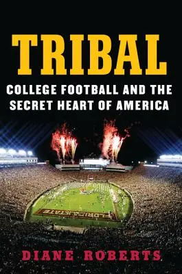 Tribal : le football universitaire et le cœur secret de l'Amérique - Tribal: College Football and the Secret Heart of America