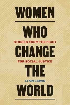 Les femmes qui changent le monde : Histoires de la lutte pour la justice sociale - Women Who Change the World: Stories from the Fight for Social Justice