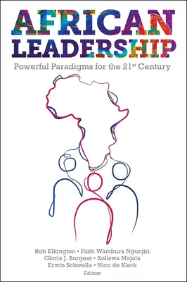 Le leadership africain : Paradigmes puissants pour le 21e siècle - African Leadership: Powerful Paradigms for the 21st Century