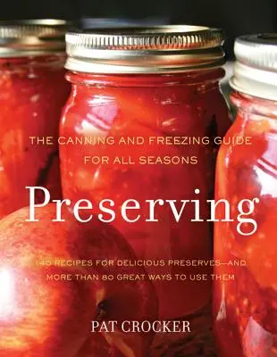 La conservation : Le guide de la mise en conserve et de la congélation pour toutes les saisons - Preserving: The Canning and Freezing Guide for All Seasons