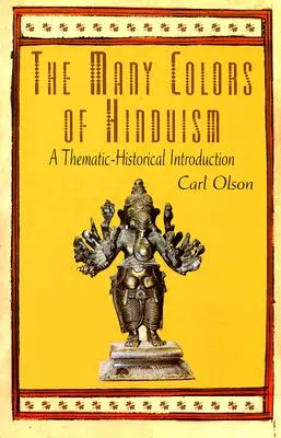 Les multiples couleurs de l'hindouisme : Une introduction thématique et historique - The Many Colors of Hinduism: A Thematic-Historical Introduction