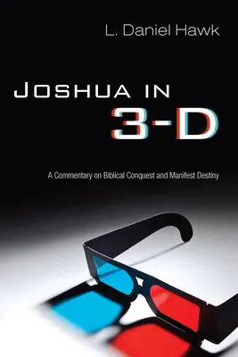 Josué en 3D : un commentaire sur la conquête biblique et la destinée manifeste - Joshua in 3-D: A Commentary on Biblical Conquest and Manifest Destiny