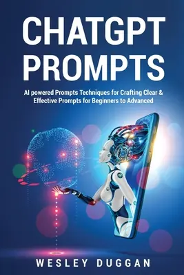 ChatGPT Prompts : AI powered Prompts Techniques for Crafting Clear & Effective Prompts for Beginners to Advanced (en anglais) - ChatGPT Prompts: AI powered Prompts Techniques for Crafting Clear & Effective Prompts for Beginners to Advanced