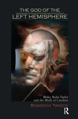 Le Dieu de l'hémisphère gauche : Blake, Bolte Taylor et le mythe de la création - The God of the Left Hemisphere: Blake, Bolte Taylor, and the Myth of Creation