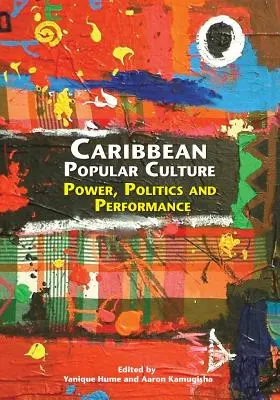 La culture populaire des Caraïbes : Pouvoir, politique et performance - Caribbean Popular Culture: Power, Politics and Performance
