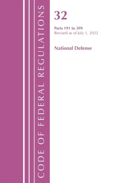 Code of Federal Regulations, Title 32 National Defense 191-399, Revised as of July 1, 2022 (Office of the Federal Register (U S ))