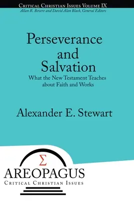 Persévérance et salut : Ce que le Nouveau Testament enseigne sur la foi et les œuvres - Perseverance and Salvation: What the New Testament Teaches about Faith and Works