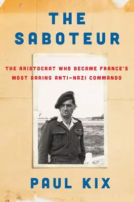 Le Saboteur : L'aristocrate qui devint le commando antinazi le plus audacieux de France - The Saboteur: The Aristocrat Who Became France's Most Daring Anti-Nazi Commando