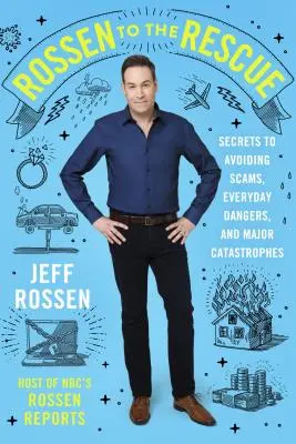 Rossen à la rescousse - Secrets pour éviter les escroqueries, les dangers quotidiens et les catastrophes majeures - Rossen to the Rescue - Secrets to Avoiding Scams, Everyday Dangers, and Major Catastrophes