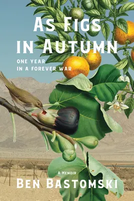 Comme des figues en automne : Un an dans une guerre sans fin - As Figs in Autumn: One Year in a Forever War