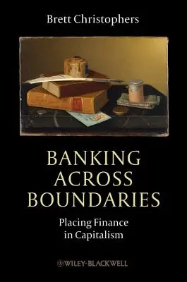 La banque au-delà des frontières : Placer la finance dans le capitalisme - Banking Across Boundaries: Placing Finance in Capitalism