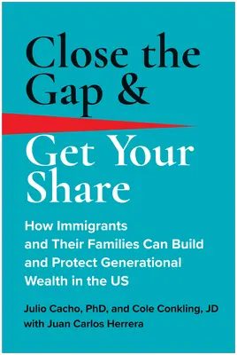 Combler le fossé et obtenir sa part : Comment les immigrés et leurs familles peuvent créer et protéger un patrimoine générationnel aux États-Unis - Close the Gap & Get Your Share: How Immigrants and Their Families Can Build and Protect Generational Wealth in the Us