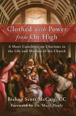 Revêtus de la puissance d'en haut : Une brève catéchèse sur les charismes dans la vie et la mission de l'Église - Clothed with Power from On High: A Short Catechesis on Charisms in the Life and Mission of the Church