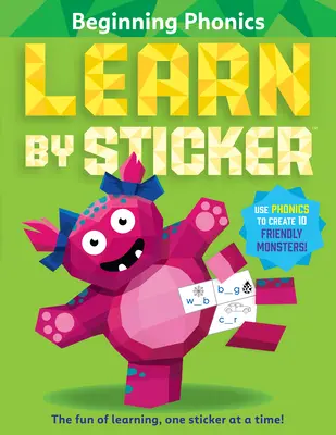 Learn by Sticker : Beginning Phonics : Utilisez la phonétique pour créer 10 monstres sympathiques ! - Learn by Sticker: Beginning Phonics: Use Phonics to Create 10 Friendly Monsters!