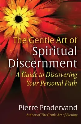 L'art délicat du discernement spirituel : Un guide pour découvrir votre voie personnelle - The Gentle Art of Spiritual Discernment: A Guide to Discovering Your Personal Path