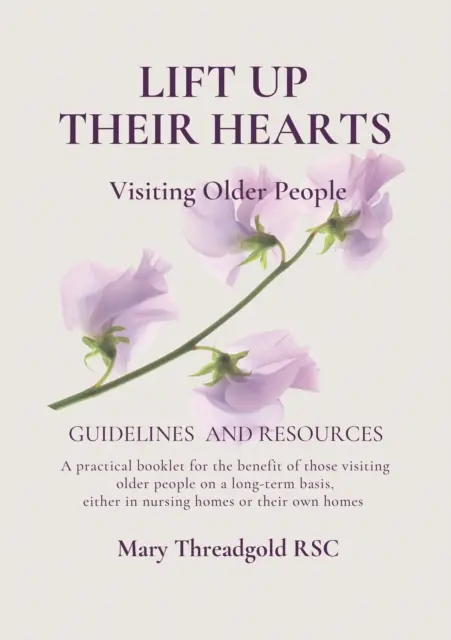 Soulever leurs cœurs : Visiter les personnes âgées : Lignes directrices et ressources - Lift Up Their Hearts: Visiting Older People: Guidelines & Resources