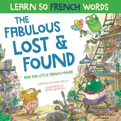 The Fabulous Lost and Found and the little French mouse : heartwarming & funny bilingual children's book French English to teach French to kids (Les fabuleux objets trouvés et la petite souris française : livre bilingue pour enfants, réconfortant et drôle, pour enseigner le français aux enfants) - The Fabulous Lost and Found and the little French mouse: heartwarming & funny bilingual children's book French English to teach French to kids
