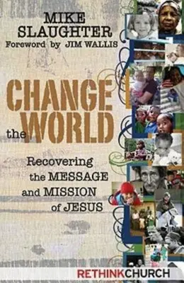 Changer le monde : Retrouver le message et la mission de Jésus - Change the World: Recovering the Message and Mission of Jesus