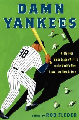 Damn Yankees : Vingt-quatre écrivains de la Ligue majeure sur l'équipe la plus aimée (et la plus détestée) du monde - Damn Yankees: Twenty-Four Major League Writers on the World's Most Loved (and Hated) Team