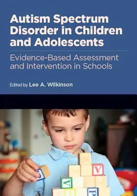 Les troubles du spectre autistique chez les enfants et les adolescents : Évaluation et intervention fondées sur des données probantes dans les écoles - Autism Spectrum Disorder in Children and Adolescents: Evidence-Based Assessment and Intervention in Schools