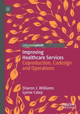 Améliorer les services de santé : Coproduction, conception et fonctionnement - Improving Healthcare Services: Coproduction, Codesign and Operations