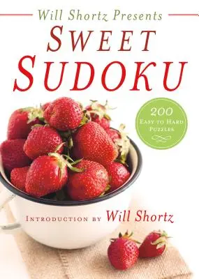 Will Shortz présente Sweet Sudoku : 200 énigmes du plus facile au plus difficile - Will Shortz Presents Sweet Sudoku: 200 Easy to Hard Puzzles